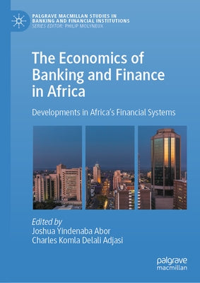 The Economics of Banking and Finance in Africa: Developments in Africa's Financial Systems by Abor, Joshua Yindenaba