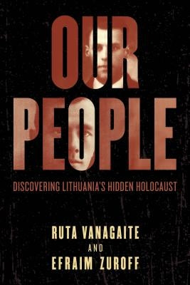 Our People: Discovering Lithuania's Hidden Holocaust by Vanagaite, Rūta
