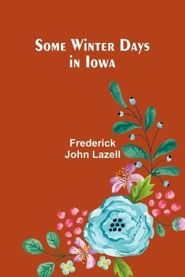 Some Winter Days in Iowa by Lazell, Frederick John