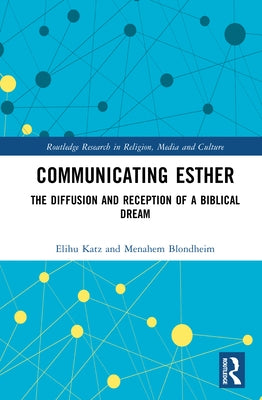 Communicating Esther: The Diffusion and Reception of a Biblical Dream by Katz, Elihu