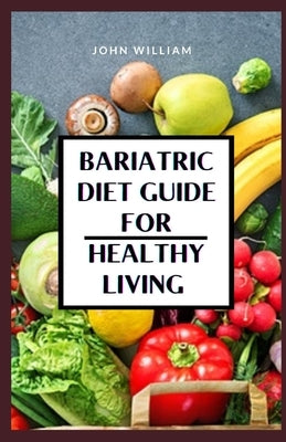 Bariatric Diet Guide for Healthy Living by William, John