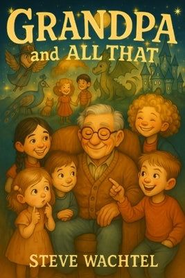 Grandpa and All That by Wachtel, Steve