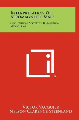 Interpretation of Aeromagnetic Maps: Geological Society of America, Memoir 47 by Vacquier, Victor