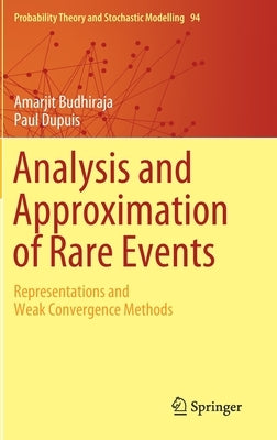 Analysis and Approximation of Rare Events: Representations and Weak Convergence Methods by Budhiraja, Amarjit
