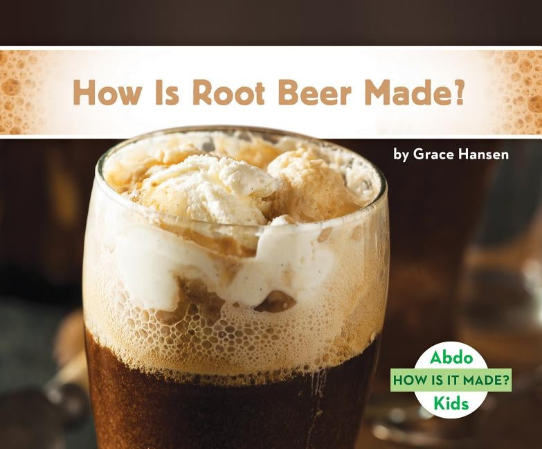 How Is Root Beer Made? by Hansen, Grace
