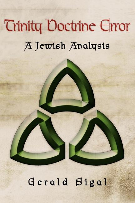 Trinity Doctrine Error: A Jewish Analysis by Sigal, Gerald
