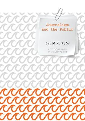 Journalism and the Public by Ryfe, David M.