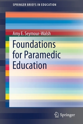 Foundations for Paramedic Education by Seymour-Walsh, Amy E.