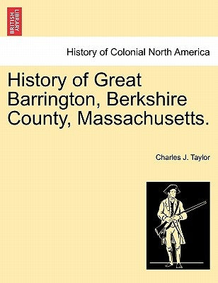 History of Great Barrington, Berkshire County, Massachusetts. by Taylor, Charles J.