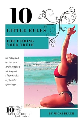 10 Little Rules for Finding Your Truth by Beach, Micki