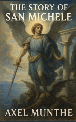 The Story of San Michele: A Sublime Book by Munthe, Axel