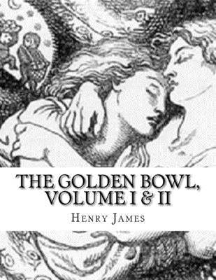 The Golden Bowl, Volume I & II by James, Henry