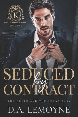 Seduced by Contract: The Greek and the Sugar Baby (Billionaire and Morally Gray Hero Romance) by Lemoyne, D. a.