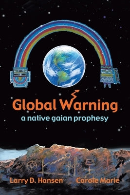Global Warning: a native gaian prophesy by Marie, Carole