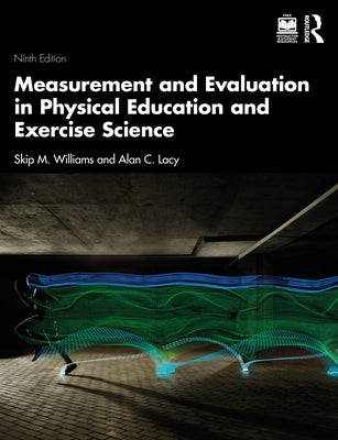 Measurement and Evaluation in Physical Education and Exercise Science by Williams, Skip M.