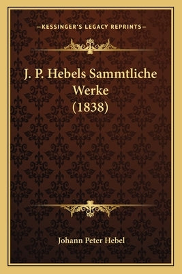 J. P. Hebels Sammtliche Werke (1838) by Hebel, Johann Peter