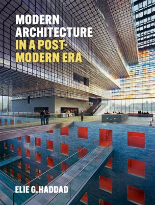 Modern Architecture in a Post-Modern Age by Haddad, Elie G.