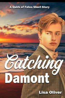 Catching Damont: A Quirk of Fates Short Story by Oliver, Lisa