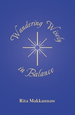 Wandering Wisely in Balance by Makkannaw, Rita