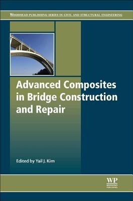 Advanced Composites in Bridge Construction and Repair by Kim, Yail Jimmy