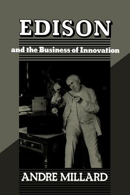 Edison and the Business of Innovation by Millard, André