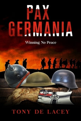 Pax Germania: Winning No Peace by de Lacey, Tony