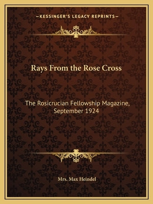 Rays from the Rose Cross: The Rosicrucian Fellowship Magazine, September 1924 by Heindel, Mrs Max