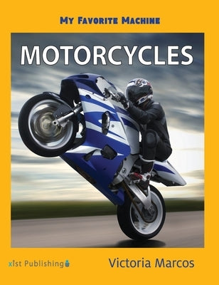 My Favorite Machine: Motorcycles by Marcos, Victoria