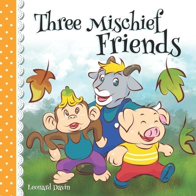 Three Mischief Friends by Davin, Leonard