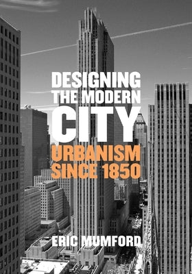 Designing the Modern City: Urbanism Since 1850 by Mumford, Eric