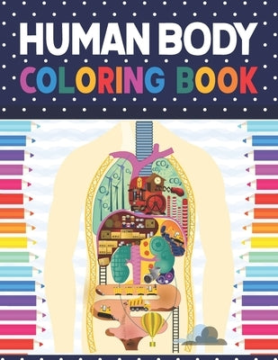 Human Body Coloring Book: Human Body coloring & activity book for kids. Human Body Anatomy Coloring Book For Kids, Boys and Girls and Medical St by Publication, Shirkaylene