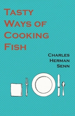 Tasty Ways of Cooking Fish by Senn, Charles Herman