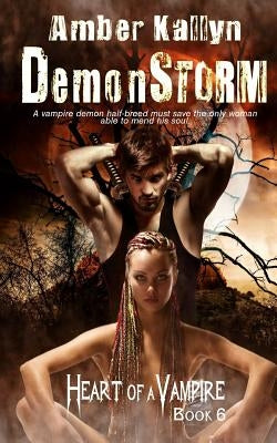 Demonstorm (Heart of a Vampire, Book 6) by Kallyn, Amber