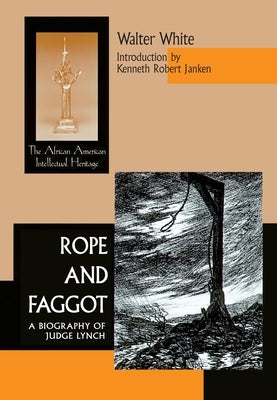 Rope Faggot: Biography of Judge Lynch by White, Walter