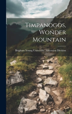 Timpanogos, Wonder Mountain by Brigham Young University Extension D