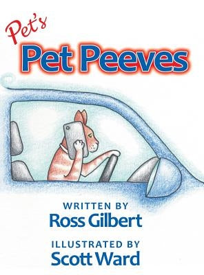 Pet's Pet Peeves: Illustrated by Scott Ward by Gilbert, Ross