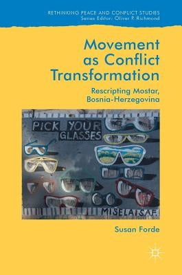 Movement as Conflict Transformation: Rescripting Mostar, Bosnia-Herzegovina by Forde, Susan