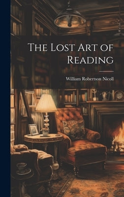 The Lost Art of Reading by Nicoll, William Robertson
