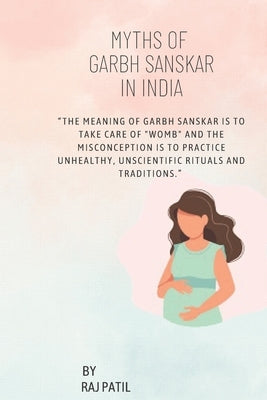 Myths of Garbh Sanskar in India by Patil, Hemlata