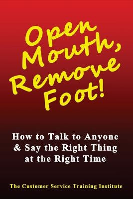 Open Mouth, Remove Foot: How to Talk to Anyone & Say the Right Thing at the Right Time by Peters, Kimberly