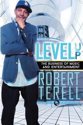 Level Up: The Business of Music & Entertainment by Terell, Robert