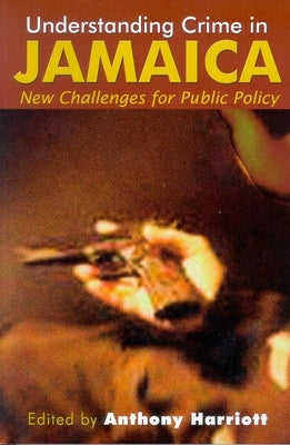 Understanding Crime in Jamaica by Harriott, Anthony