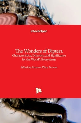 The Wonders of Diptera: Characteristics, Diversity, and Significance for the World's Ecosystems by Perveen, Farzana Khan