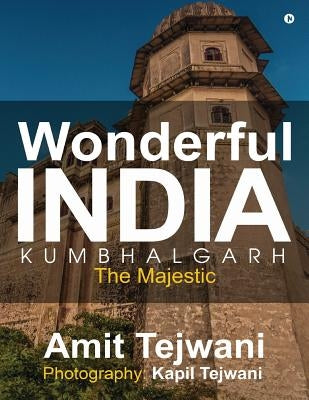 Wonderful India Kumbhalgarh: The Majestic by Kapil Tejwani, Photography