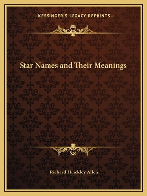 Star Names and Their Meanings by Allen, Richard Hinckley