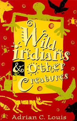 Wild Indians and Other Creatures by Louis, Adrian C.