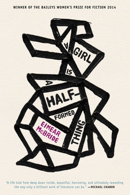 A Girl Is a Half-Formed Thing by McBride, Eimear