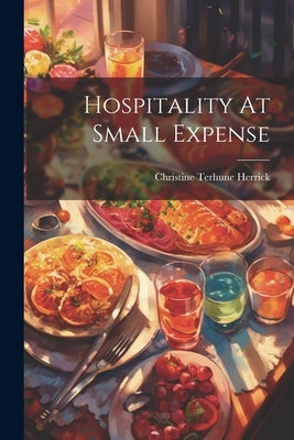 Hospitality At Small Expense by Herrick, Christine Terhune
