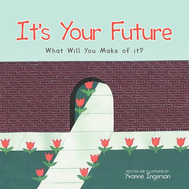 It's Your Future: What Will You Make of it? by Ingerson, Yvonne