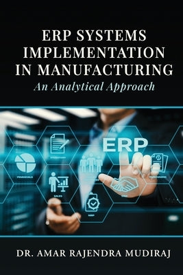 ERP Systems Implementation in Manufacturing: An Analytical Approach by Dr Amar Rajendra Mudiraj